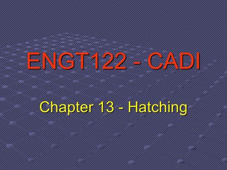 ENGT122 - CADI Chapter 13 - Hatching.