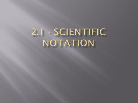 2.1 - Scientific Notation.