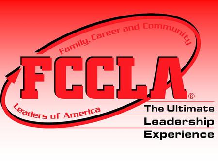 What is FCCLA? F amily C areer and C ommunity L eaders of A merica.