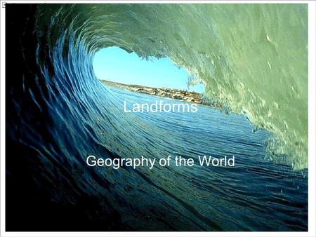 Landforms Geography of the World.