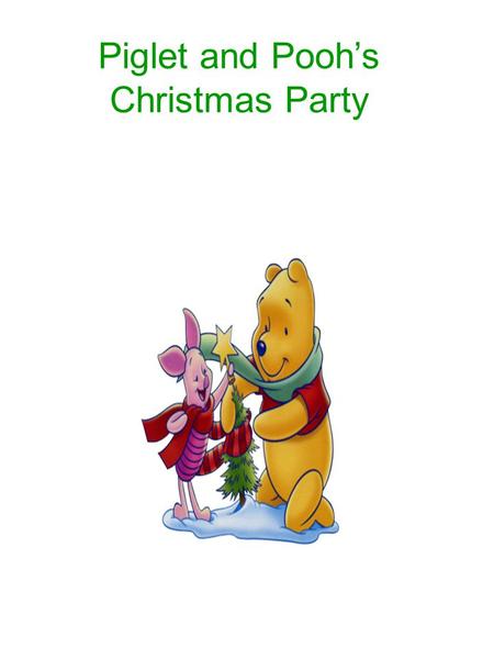 Piglet and Pooh’s Christmas Party. Piglet and Pooh are making a list of who they are inviting. 1.Eeyore 2.Tigger 3.Piglet 4.Rabbit 5.Christopher 6.Brayden.