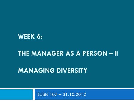 WEEK 6: The manager as a person – II Managing dIversIty