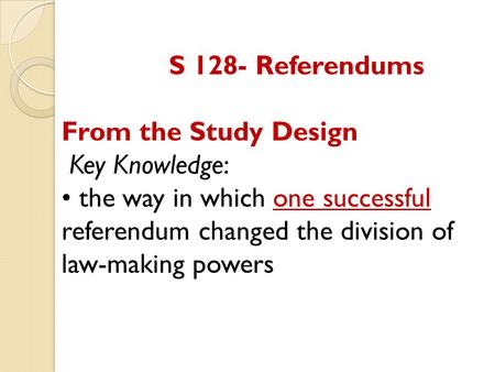 S 128- Referendums From the Study Design Key Knowledge: