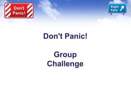 Don't Panic! Group Challenge. Don't Panic! Group Introduction.