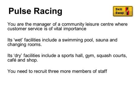 Pulse Racing You are the manager of a community leisure centre where customer service is of vital importance Its ‘wet’ facilities include a swimming pool,
