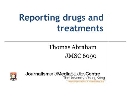 Reporting drugs and treatments Thomas Abraham JMSC 6090.