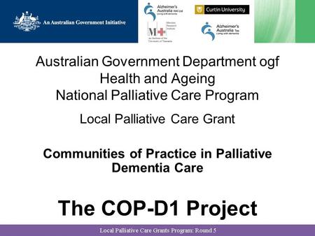 Australian Government Department ogf Health and Ageing National Palliative Care Program Local Palliative Care Grant Communities of Practice in Palliative.