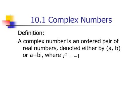 10.1 Complex Numbers Definition: