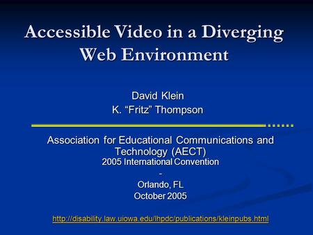 Accessible Video in a Diverging Web Environment Association for Educational Communications and Technology (AECT) 2005 International Convention - Orlando,