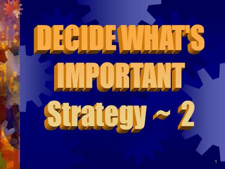 DECIDE WHAT'S IMPORTANT Strategy ~ 2.