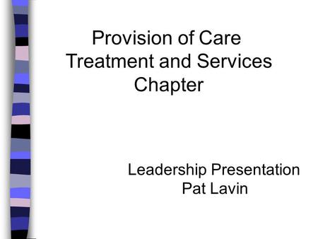 Provision of Care Treatment and Services Chapter Leadership Presentation Pat Lavin.