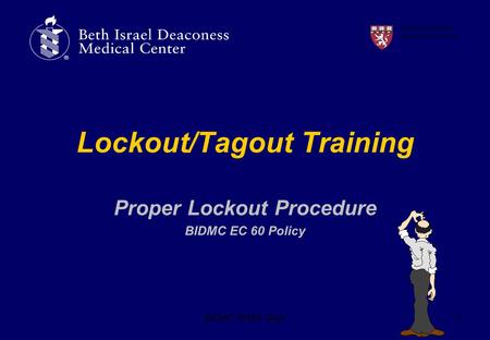 BIDMC EH&S Dept1 Lockout/Tagout Training Proper Lockout Procedure BIDMC EC 60 Policy A teaching hospital of Harvard Medical School.