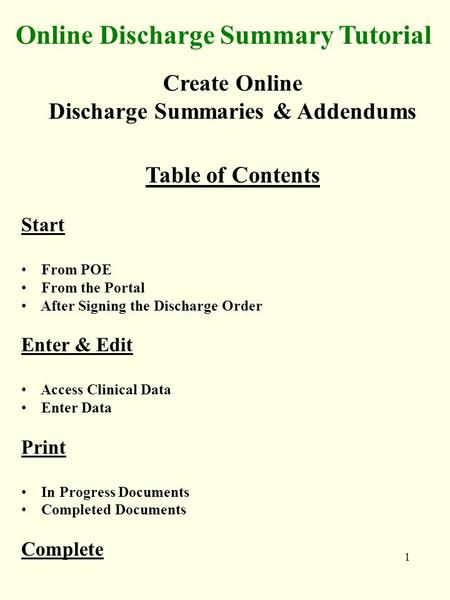 1 Online Discharge Summary Tutorial Create Online Discharge Summaries & Addendums Table of Contents Start From POE From the Portal After Signing the Discharge.