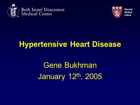 Harvard Medical School Hypertensive Heart Disease Gene Bukhman January 12 th, 2005.