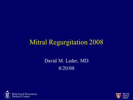 Mitral Regurgitation 2008 David M. Leder, MD 8/20/08.