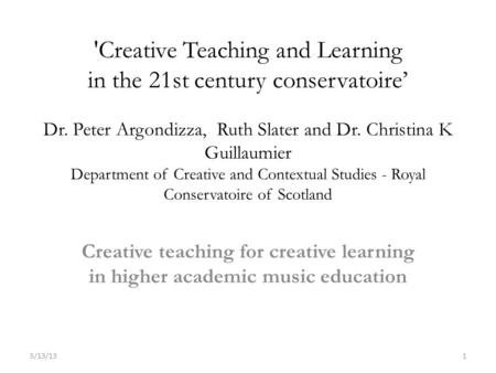 'Creative Teaching and Learning in the 21st century conservatoire’ Dr. Peter Argondizza, Ruth Slater and Dr. Christina K Guillaumier Department of Creative.