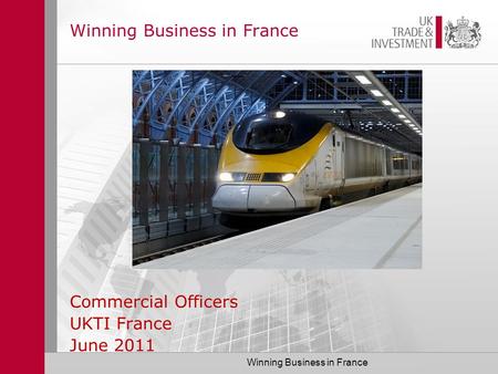 Winning Business in France Commercial Officers UKTI France June 2011.