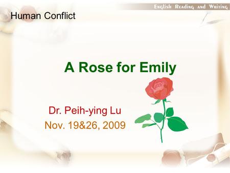A Rose for Emily Dr. Peih-ying Lu Nov. 19&26, 2009 Human Conflict.