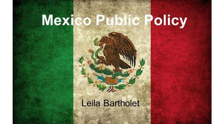 Mexico Public Policy Leila Bartholet. Overview Economic ReformsHuman Rights/Corruption -“Mexican Miracle” -In prisons, journalism, and in general - De.