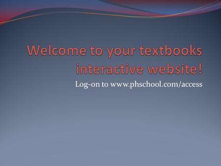 Log-on to www.phschool.com/access. www.phschool.com/access Your code begins with “SS”. Click on that one. Click on “Covered titles” Scroll down to “Edwards,