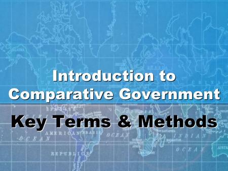 Introduction to Comparative Government Key Terms & Methods.