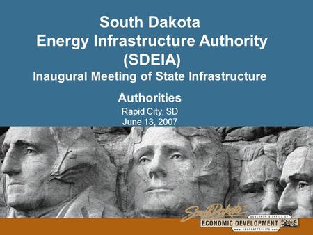 South Dakota Energy Infrastructure Authority (SDEIA) Inaugural Meeting of State Infrastructure Authorities Rapid City, SD June 13, 2007.