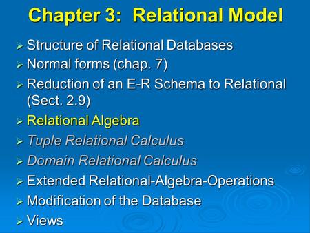 Chapter 3: Relational Model  Structure of Relational Databases  Normal forms (chap. 7)  Reduction of an E-R Schema to Relational (Sect. 2.9)  Relational.