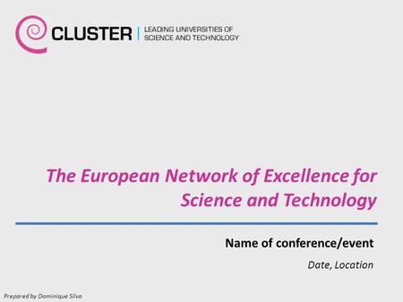 The European Network of Excellence for Science and Technology Name of conference/event Date, Location Prepared by Dominique Silva.