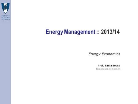 Energy Management :: 2013/14 Energy Economics Prof. Tânia Sousa