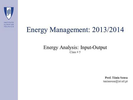 Energy Management: 2013/2014 Energy Analysis: Input-Output Class # 5 Prof. Tânia Sousa