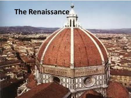 The Renaissance. Humanism The belief that “the human being is the measure of all things,” that people and their activities are important and interesting.