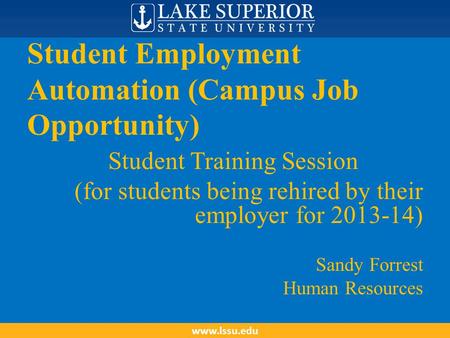 Student Employment Automation (Campus Job Opportunity) Student Training Session (for students being rehired by their employer for 2013-14) Sandy Forrest.