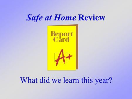 Safe at Home Review What did we learn this year?.