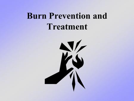Burn Prevention and Treatment. What we will learn today We will learn about the different types of burns, the three degrees of burns, and how you can.