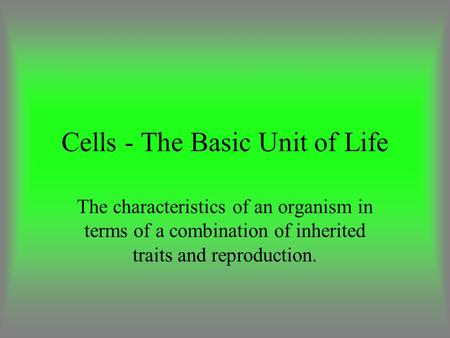 Cells - The Basic Unit of Life