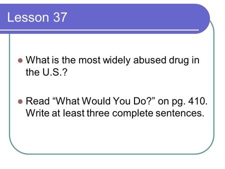 Lesson 37 What is the most widely abused drug in the U.S.?