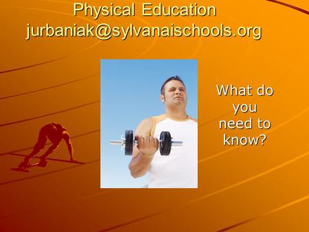 Physical Education What do you need to know?