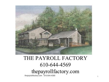 1 thepayrollfactory.com 610-644-4569 THE PAYROLL FACTORY 610-644-4569 thepayrollfactory.com.