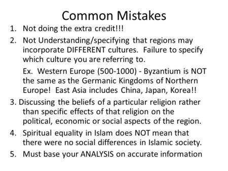 Common Mistakes 1.Not doing the extra credit!!! 2.Not Understanding/specifying that regions may incorporate DIFFERENT cultures. Failure to specify which.