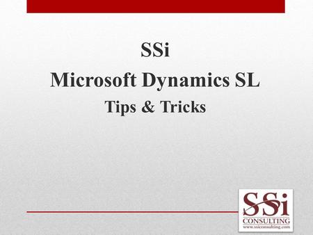 SSi Microsoft Dynamics SL Tips & Tricks. Larry Contillo January 1, 2007 SSi Microsoft Dynamics SL Tips & Tricks.