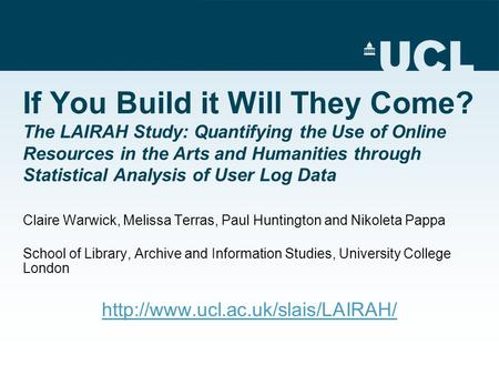 If You Build it Will They Come? The LAIRAH Study: Quantifying the Use of Online Resources in the Arts and Humanities through Statistical Analysis of User.