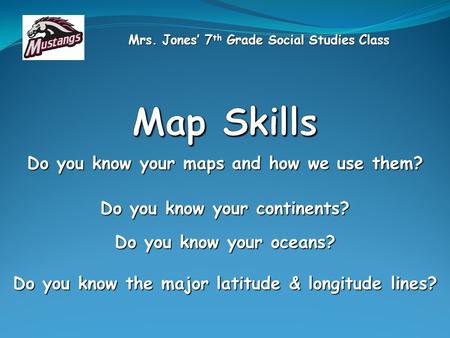 Map Skills Do you know your maps and how we use them?