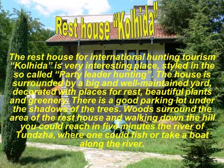 The rest house for international hunting tourism “Kolhida” is very interesting place, styled in the so called “Party leader hunting”. The house is surrounded.