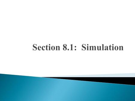  A simulation is a term which describes using a table of random digits, calculator, or computer software to imitate chance behavior.  The 3 steps in.