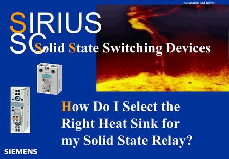 Automation and Drives SIRIUS SC Solid State Switching Devices SIRIUS SC Solid State Switching Devices How Do I Select the Right Heat Sink for my Solid.