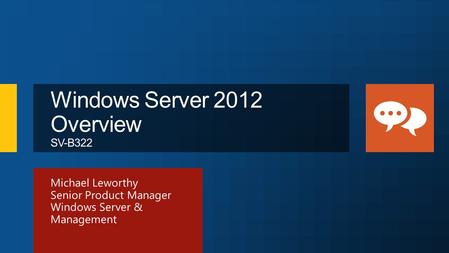 Michael Leworthy Senior Product Manager Windows Server & Management.