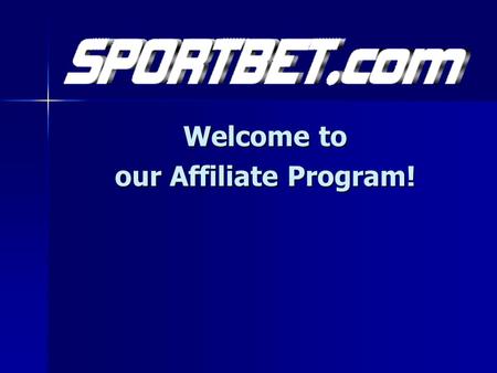 Welcome to our Affiliate Program!. Contents Slide 3:Introduction to the Sportbet.com Affiliate Program Slide 4:Advantages of the Affiliate program Slide.