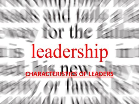 CHARACTERISTICS OF LEADERS