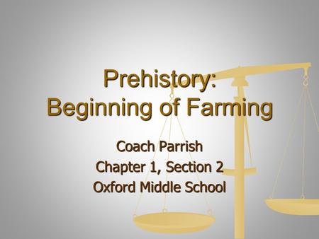 Prehistory: Beginning of Farming Coach Parrish Chapter 1, Section 2 Oxford Middle School.