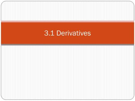 3.1 Derivatives. Derivative A derivative of a function is the instantaneous rate of change of the function at any point in its domain. We say this is.